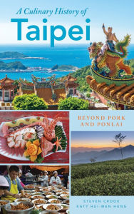 Title: A Culinary History of Taipei: Beyond Pork and Ponlai, Author: Katy  Hui-wen Hung