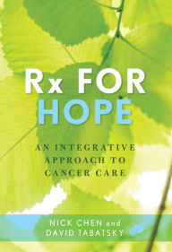 Title: Rx for Hope: An Integrative Approach to Cancer Care, Author: Nick Chen M.D.