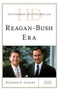 Title: Historical Dictionary of the Reagan-Bush Era, Author: Richard S. Conley