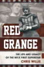 Red Grange: The Life and Legacy of the NFL's First Superstar