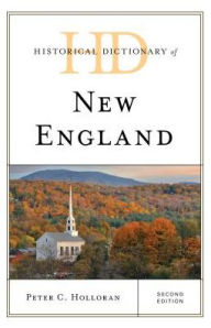 Title: Historical Dictionary of New England, Author: Peter C. Holloran