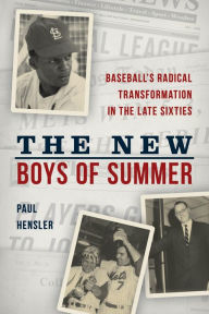 Title: The New Boys of Summer: Baseball's Radical Transformation in the Late Sixties, Author: Paul Hensler