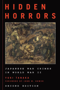 Title: Hidden Horrors: Japanese War Crimes in World War II, Author: Yuki Tanaka author of Japan's Comfort