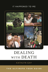 Title: Dealing with Death: The Ultimate Teen Guide, Author: Kathlyn Gay