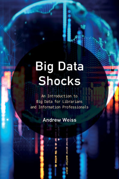 Big Data Shocks: An Introduction to Big Data for Librarians and Information Professionals