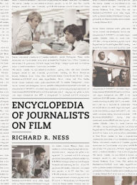 Title: Encyclopedia of Journalists on Film, Author: Richard R. Ness