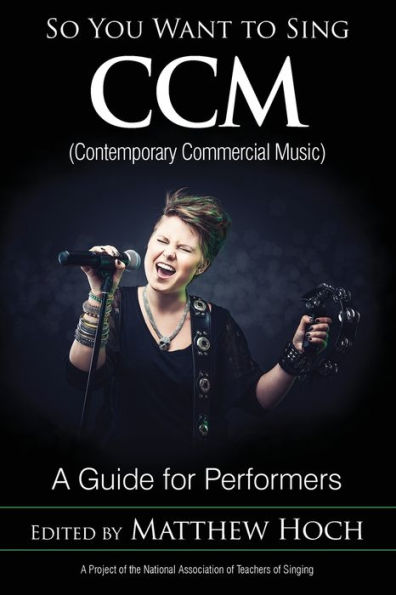 So You Want to Sing CCM (Contemporary Commercial Music): A Guide for Performers