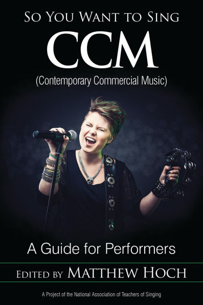 So You Want to Sing CCM (Contemporary Commercial Music): A Guide for Performers