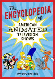 Title: The Encyclopedia of American Animated Television Shows, Author: David Perlmutter