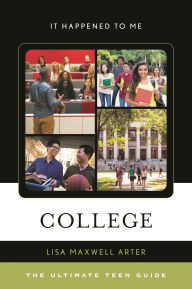 Title: College: The Ultimate Teen Guide, Author: Lisa Maxwell Arter