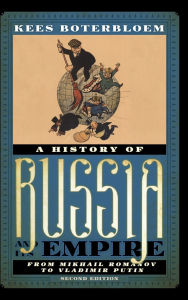 Title: A History of Russia and Its Empire: From Mikhail Romanov to Vladimir Putin, Author: Kees Boterbloem