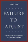 Failure to Adjust: How Americans Got Left Behind in the Global Economy