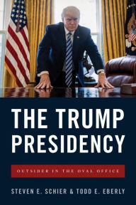 Title: The Trump Presidency: Outsider in the Oval Office, Author: Steven E. Schier