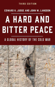 Title: A Hard and Bitter Peace: A Global History of the Cold War, Author: Edward  H. Judge