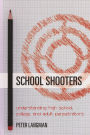 School Shooters: Understanding High School, College, and Adult Perpetrators