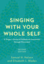 Singing with Your Whole Self: A Singer's Guide to Feldenkrais Awareness through Movement