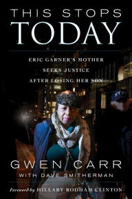 Title: This Stops Today: Eric Garner's Mother Seeks Justice after Losing Her Son, Author: Gwen Carr