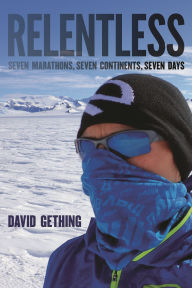 Title: Relentless: Seven Marathons, Seven Continents, Seven Days, Author: David Gething