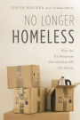 No Longer Homeless: How the Ex-Homeless Get and Stay Off the Streets