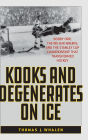 Kooks and Degenerates on Ice: Bobby Orr, the Big Bad Bruins, and the Stanley Cup Championship That Transformed Hockey