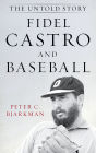 Fidel Castro and Baseball: The Untold Story