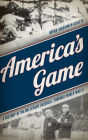 America's Game: A History of Major League Baseball through World War II