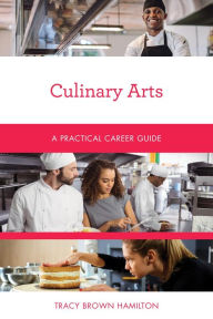 Title: Culinary Arts: A Practical Career Guide, Author: Tracy Brown Hamilton