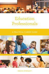 Title: Education Professionals: A Practical Career Guide, Author: Kezia Endsley