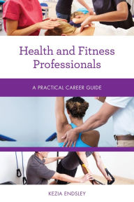Title: Health and Fitness Professionals: A Practical Career Guide, Author: Kezia Endsley