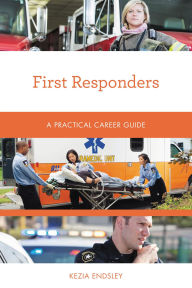 Title: First Responders: A Practical Career Guide, Author: Kezia Endsley