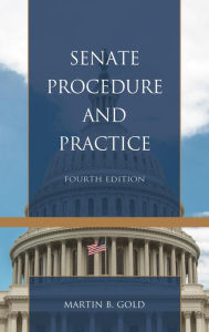 Title: Senate Procedure and Practice, Author: Martin B. Gold