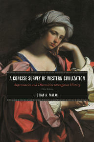 Title: A Concise Survey of Western Civilization: Supremacies and Diversities throughout History, Author: Brian A. Pavlac
