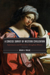 Title: A Concise Survey of Western Civilization: Supremacies and Diversities throughout History, Author: Brian A. Pavlac
