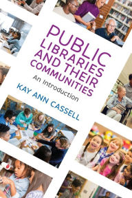 Title: Public Libraries and Their Communities: An Introduction, Author: Kay Ann Cassell