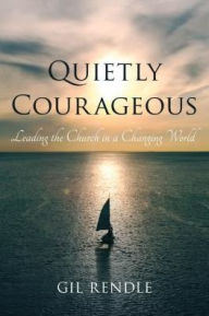 Title: Quietly Courageous: Leading the Church in a Changing World, Author: Gil Rendle senior vice president