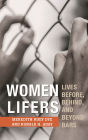 Women Lifers: Lives Before, Behind, and Beyond Bars