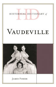 Title: Historical Dictionary of Vaudeville, Author: James Fisher