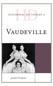 Title: Historical Dictionary of Vaudeville, Author: James Fisher