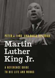 Title: Martin Luther King Jr.: A Reference Guide to His Life and Works, Author: Peter J. Ling