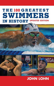 Title: The 100 Greatest Swimmers in History, Author: John Lohn