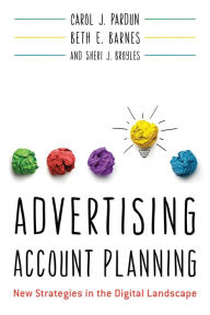 Title: Advertising Account Planning: New Strategies in the Digital Landscape, Author: Carol J. Pardun
