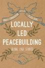 Locally Led Peacebuilding: Global Case Studies