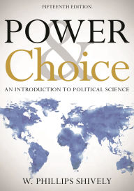Title: Power and Choice: An Introduction to Political Science / Edition 15, Author: W. Phillips Shively