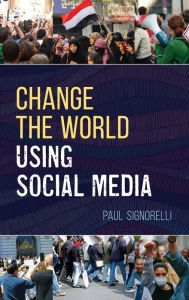 Title: Change the World Using Social Media, Author: Paul Signorelli writer-trainer-presenter-consultant