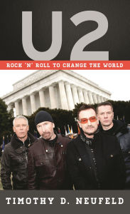 Title: U2: Rock 'n' Roll to Change the World, Author: Timothy D. Neufeld