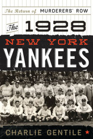 Title: The 1928 New York Yankees: The Return of Murderers' Row, Author: Charlie Gentile