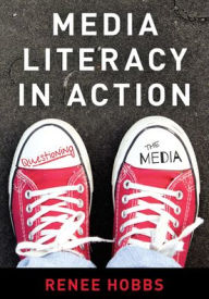 Title: Media Literacy in Action: Questioning the Media, Author: Renee Hobbs Harrington School of Comm