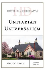 Title: Historical Dictionary of Unitarian Universalism, Author: Mark W. Harris