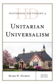 Title: Historical Dictionary of Unitarian Universalism, Author: Mark W. Harris