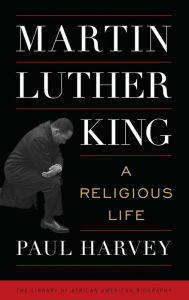 Title: Martin Luther King: A Religious Life, Author: Paul Harvey